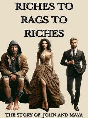 cover image of Riches to Rags to Riches-The Story of John and Maya